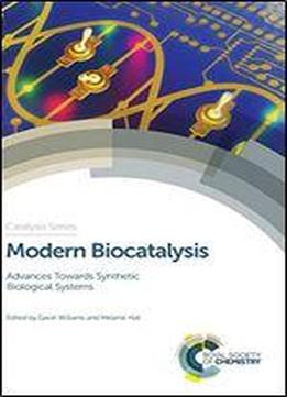 Modern Biocatalysis: Advances Towards Synthetic Biological Systems