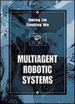 Multiagent Robotic Systems (International Series On Computational Intelligence)