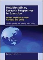 Multidisciplinary Research Perspectives In Education: Shared Experiences From Australia And China