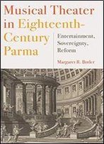 Musical Theater In Eighteenth-Century Parma: Entertainment, Sovereignty, Reform