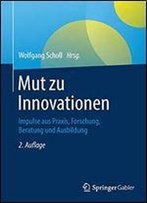 Mut Zu Innovationen: Impulse Aus Praxis, Forschung, Beratung Und Ausbildung
