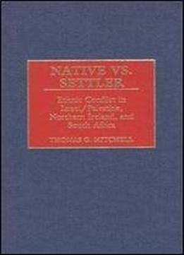 Native Vs. Settler: Ethnic Conflict In Israel/palestine, Northern Ireland, And South Africa