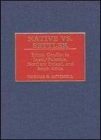 Native Vs. Settler: Ethnic Conflict In Israel/Palestine, Northern Ireland, And South Africa