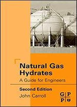 Natural Gas Hydrates: A Guide For Engineers, 2nd Edition