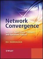 Network Convergence: Services, Applications, Transport, And Operations Support