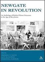 Newgate In Revolution: An Anthology Of Radical Prison Literature In The Age Of Revolution