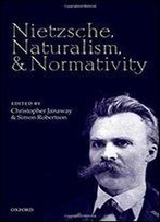 Nietzsche, Naturalism, And Normativity