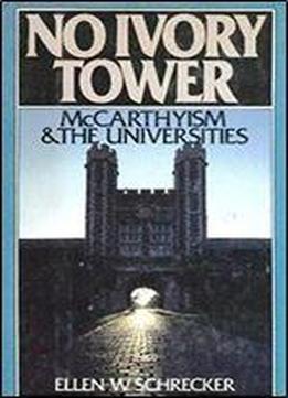 No Ivory Tower: Mccarthyism And The Universities