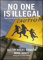 No One Is Illegal: Fighting Racism And State Violence On The U.S.-Mexico Border