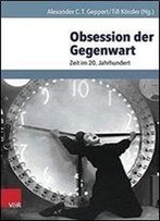 Obsession Der Gegenwart: Zeit Im 20. Jahrhundert