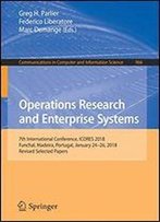 Operations Research And Enterprise Systems: 7th International Conference, Icores 2018, Funchal, Madeira, Portugal, January 2426, 2018, Revised Selected Papers