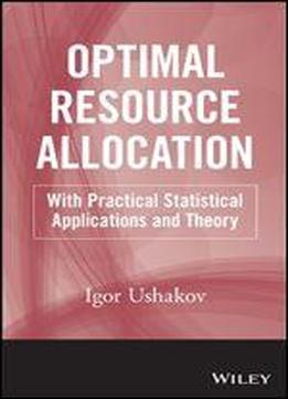 Optimal Resource Allocation: With Practical Statistical Applications And Theory