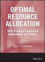 Optimal Resource Allocation: With Practical Statistical Applications And Theory