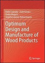 Optimum Design And Manufacture Of Wood Products
