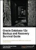 Oracle Database 12c Backup And Recovery Survival Guide