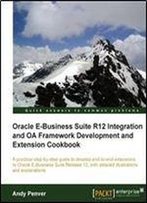 Oracle E-Business Suite R12 Integration And Oa Framework Development And Extension Cookbook