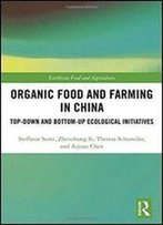 Organic Food And Farming In China: Top-Down And Bottom-Up Ecological Initiatives