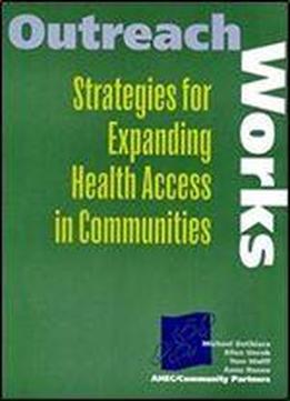 Outreach Works: Strategies For Expanding Health Access In Communities