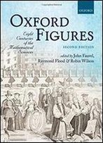 Oxford Figures: Eight Centuries Of The Mathematical Sciences