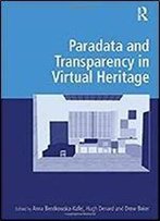 Paradata And Transparency In Virtual Heritage (Digital Research In The Arts And Humanities)