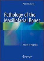 Pathology Of The Maxillofacial Bones: A Guide To Diagnosis