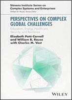 Perspectives On Complex Global Challenges: Education, Energy, Healthcare, Security, And Resilience