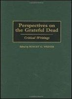 Perspectives On The Grateful Dead: Critical Writings