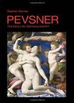Pevsner - The Early Life: Germany And Art