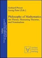 Philosophy Of Mathematics: Set Theory, Measuring Theories And Nominalism (Logos: Studien Zur Logik, Sprachphilosophie Metaphysik) (Logos.Studies In Logic, Philosophy Of Language)
