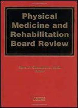 Physical Medicine And Rehabilitation Board Review
