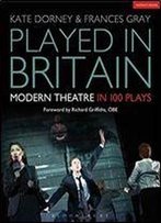 Played In Britain: Modern Theatre In 100 Plays