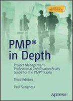 Pmp In Depth: Project Management Professional Certification Study Guide For The Pmp Exam
