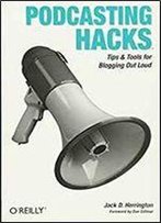 Podcasting Hacks: Tips And Tools For Blogging Out Loud