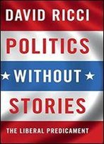Politics Without Stories: The Liberal Predicament