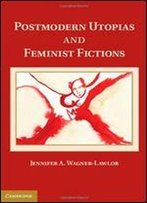 Postmodern Utopias And Feminist Fictions