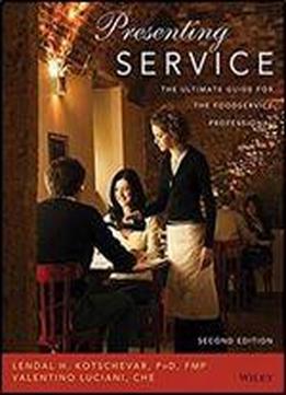 Presenting Service: The Ultimate Guide For The Foodservice Professional (2nd Edition)