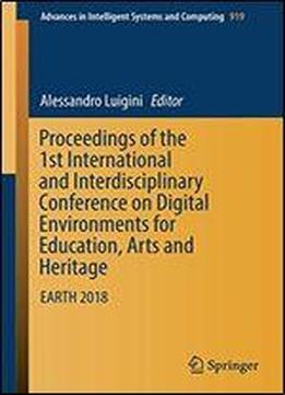 Proceedings Of The 1st International And Interdisciplinary Conference On Digital Environments For Education, Arts And Heritage: Earth 2018