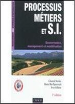 Processus Metiers Et S.I. - Gouvernance, Management, Modelisation - 3e Edition