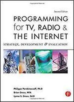 Programming For Tv, Radio & The Internet, Second Edition: Strategy, Development & Evaluation
