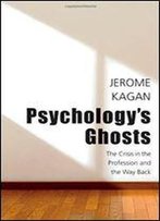 Psychology's Ghosts: The Crisis In The Profession And The Way Back