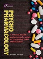 Psychopharmacology: A Mental Health Professional's Guide To Commonly Used Medications