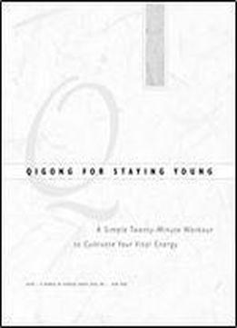 Qigong For Staying Young: A Simple 20-minute Workout To Culitivate Your Vital Energy