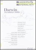 Quaderni Materialisti Vol. 6 - Darwin Tra Natura E Storia