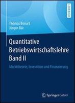 Quantitative Betriebswirtschaftslehre Band Ii: Markttheorie, Investition Und Finanzierung