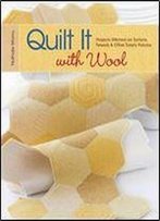 Quilt It With Wool: Projects Stitched On Tartans, Tweeds & Other Toasty Fabrics