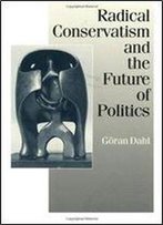 Radical Conservatism And The Future Of Politics