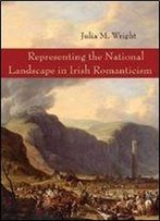 Representing The National Landscape In Irish Romanticism