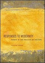 Responses To Modernity: Essays In The Politics Of Culture