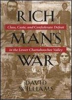Rich Mans War: Class, Caste, And Confederate Defeat In The Lower Chattahoochee Valley