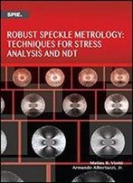 Robust Speckle Metrology Techniques For Stress Analysis And Ndt (Spie Press Monograph Pm251)